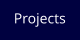 Projects